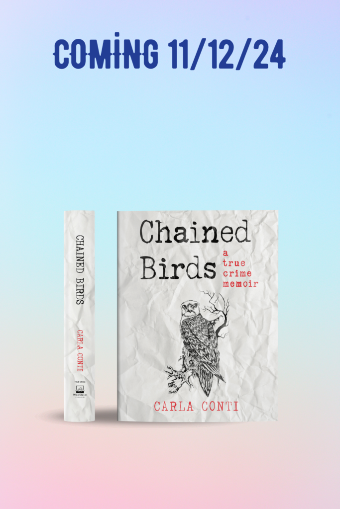 Chained Birds: A True Crime Memoir publishes with WildBlue Press on 11/12/24!