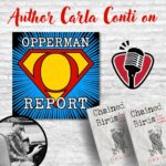 Ed Opperman discusses Chained Birds with author Carla Conti on his podcast THE OPPERMAN REPORT