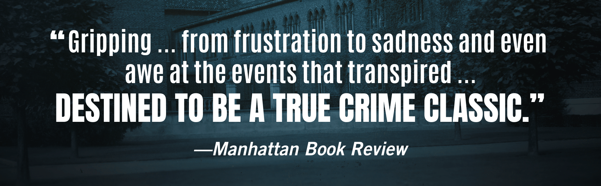 Manhattan Book Reviews says CHAINED BIRDS is "Gripping ... from frustration to sadness and even awe at the events that transpired ... DESTINED TO BE A TRUE CRIME CLASSIC."