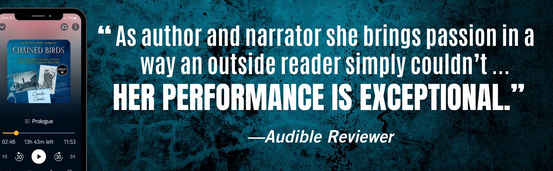 Carla Conti is the author and narrator of CHAINED BIRDS' audiobook. A recent Audible reviewer said, "She brings a passion in a way an outside reader simply couldn't" to her performance ...