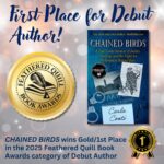 Chained Birds wins the Gold/1st Place award in the 2025 Feathered Quill Book Awards Program for the Debut Author category