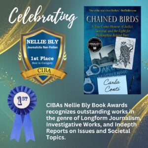 Chained Birds was honored with a 2024 1st Place Nellie Bly Journalism Award at the Chanticleer International Book Awards conference and banquet April 5, 2025.