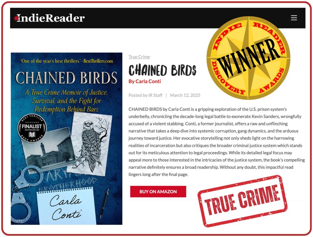 CHAINED BIRDS is the 2025 winner of IndieReader's True Crime book award. Judges call it a raw and unflinching deep dive into our prison system's underbelly.