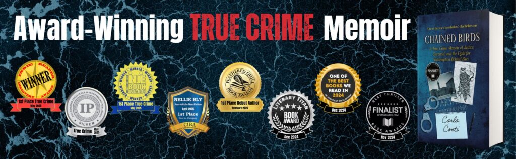 CHAINED BIRDS by Carla Conti has earned many book awards since its November 2024 launch, including: 3 True Crime awards, a 1st Place Nellie Bly Journalism award, and a 1st Place Debut Author award.