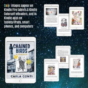 Only the “Author’s Cut” eBook edition of Chained Birds shows the new 20+ images in color. The eBook color images can be seen on a Kindle Colorsoft eReader and Kindle Fire tablets, or on any iPad, tablet, or smartphone via a Kindle app.