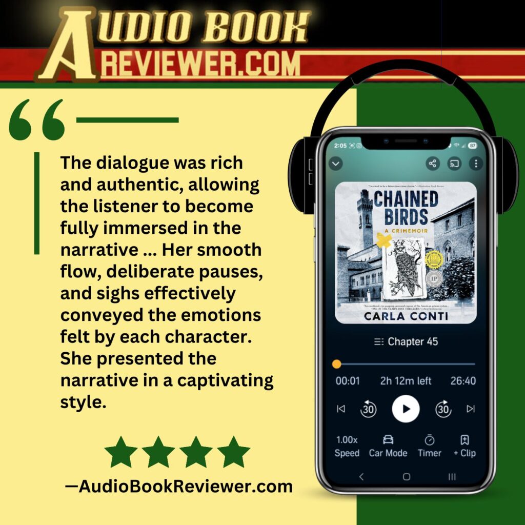 AubioBookReviewer.com calls Chained Birds' prison expose "eye-opening," and Carla Conti's author-narrated performance "captivating."