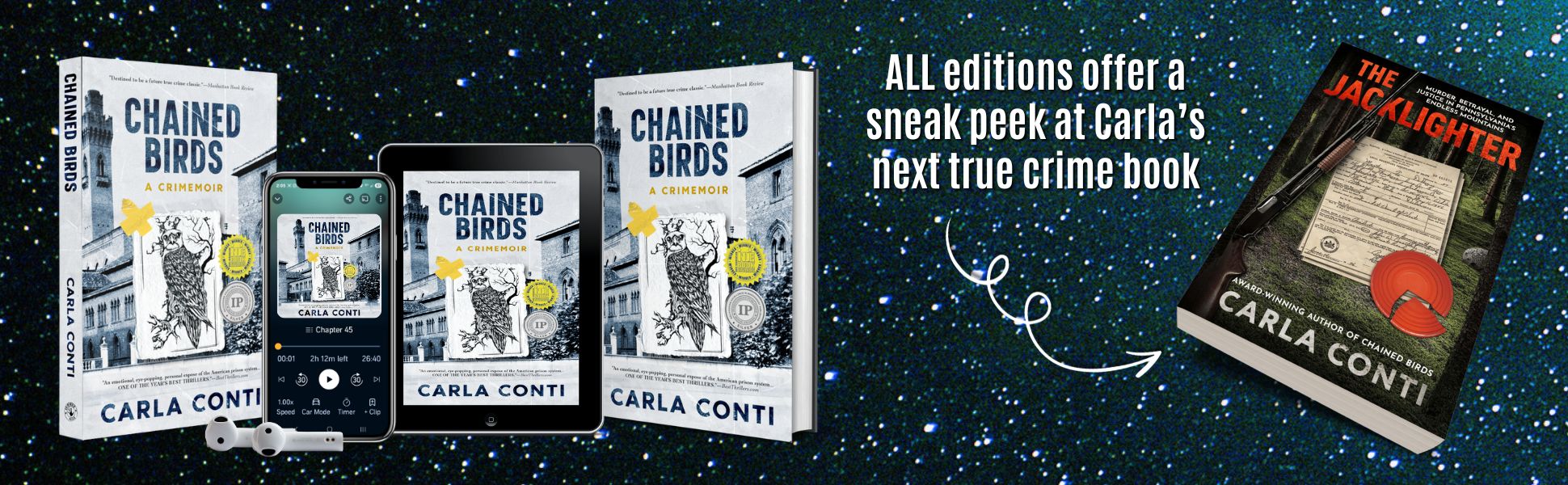 All editions of CHAINED BIRDS: A CRIMEMOIR come with a sneak peek of Carla's next true crime book: THE JACKLIGHTER: MURDER, BETRAYAL, AND JUSTICE IN PENNSYLVANIA'S ENDLESS MOUNTAINS