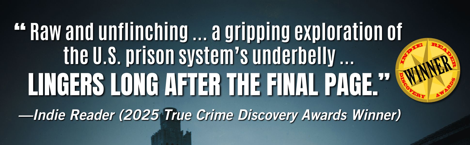 Indie Reader, which chose CHAINED BIRDS as its 2025 True Crime Winner, calls the book "Raw and unflinching ... a gripping exploration of the U.S. prison system's underbelly ... LINGERS LONG AFTER THE FINAL PAGE."