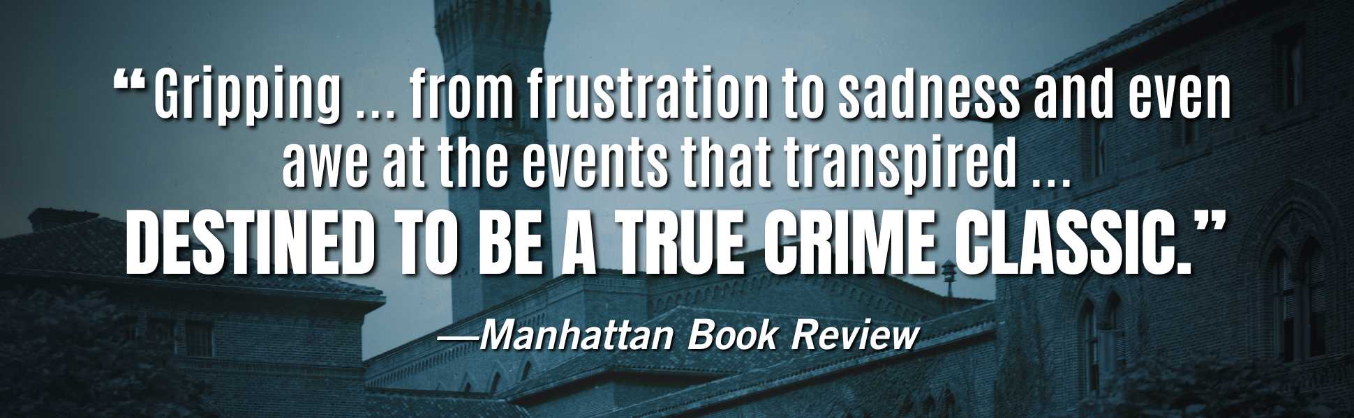 Manhattan Book Reviews says CHAINED BIRDS is "Gripping ... from frustration to sadness and even awe at the events that transpired ... DESTINED TO BE A TRUE CRIME CLASSIC."