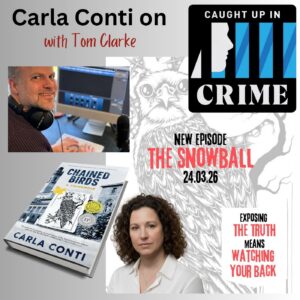 Listen to The Snowball podcast episode of Caught up in Crime, where Carla Conti discusses her award-winning true crime book Chained Birds with podcaster Tom Clarke